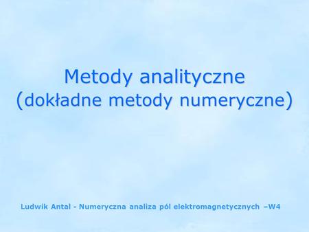 Metody analityczne (dokładne metody numeryczne)