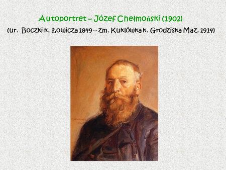 Autoportret – Józef Chełmoński (1902) (ur. Boczki k. Łowicza 1849 – zm