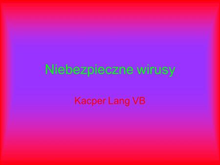 Niebezpieczne wirusy Kacper Lang VB.