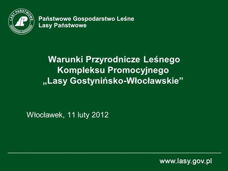 Warunki Przyrodnicze Leśnego Kompleksu Promocyjnego „Lasy Gostynińsko-Włocławskie” Włocławek, 11 luty 2012.