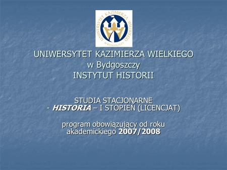 UNIWERSYTET KAZIMIERZA WIELKIEGO w Bydgoszczy INSTYTUT HISTORII