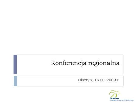 Konferencja regionalna Olsztyn, 16.01.2009 r.. Gminy uczestniczące w programie Prezentacją objęto 20 gmin zaznaczonych na niebiesko.
