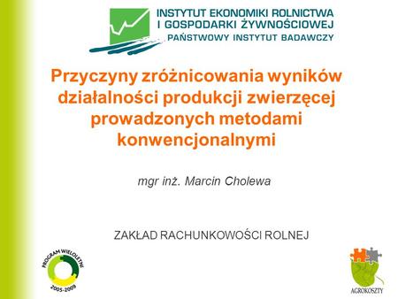 Przyczyny zróżnicowania wyników działalności produkcji zwierzęcej prowadzonych metodami konwencjonalnymi mgr inż. Marcin Cholewa.