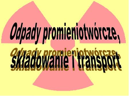 Odpady promieniotwórcze, składowanie i transport