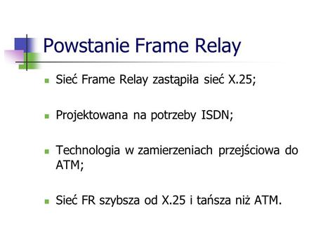 Powstanie Frame Relay Sieć Frame Relay zastąpiła sieć X.25;