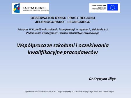 OBSERWATOR RYNKU PRACY REGIONU JELENIOGÓRSKO – LEGNICKIEGO Priorytet IX Rozwój wykształcenia i kompetencji w regionach, Działanie 9.2 Podniesienie atrakcyjności.