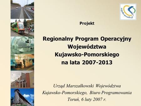 Projekt Regionalny Program Operacyjny Województwa Kujawsko-Pomorskiego na lata 2007-2013 Urząd Marszałkowski Województwa Kujawsko-Pomorskiego, Biuro.