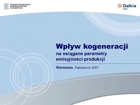 Wpływ kogeneracji na osiągane parametry emisyjności produkcji Warszawa, Październik 2007.