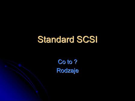 Standard SCSI Co to ? Rodzaje.
