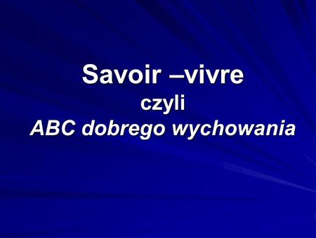 Savoir –vivre czyli ABC dobrego wychowania