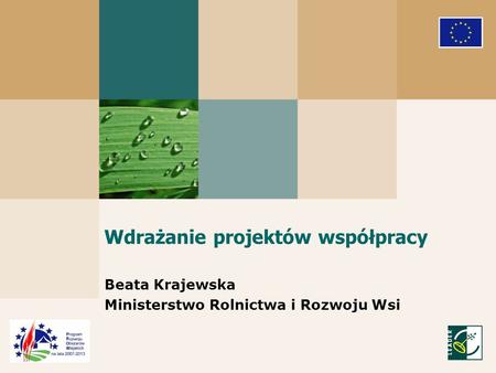 Wdrażanie projektów współpracy Beata Krajewska Ministerstwo Rolnictwa i Rozwoju Wsi.