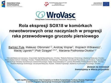 Rola ekspresji SOX18 w komórkach nowotworowych oraz naczyniach w progresji raka przewodowego gruczołu piersiowego Bartosz Puła, Mateusz Olbromski1,2, Andrzej.