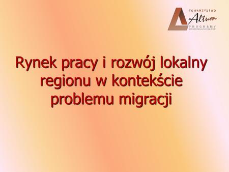 Rynek pracy i rozwój lokalny regionu w kontekście problemu migracji