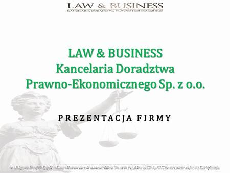 LAW & BUSINESS Kancelaria Doradztwa Prawno-Ekonomicznego Sp. z o.o. PREZENTACJA FIRMY.