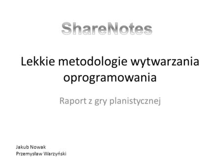 Lekkie metodologie wytwarzania oprogramowania Raport z gry planistycznej Jakub Nowak Przemysław Warzyński.