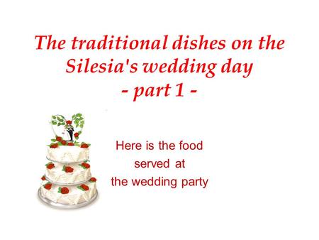 The traditional dishes on the Silesia's wedding day - part 1 - Here is the food served at the wedding party.