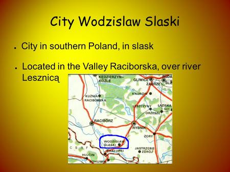 City Wodzislaw Slaski City in southern Poland, in slask Located in the Valley Raciborska, over river Lesznicą