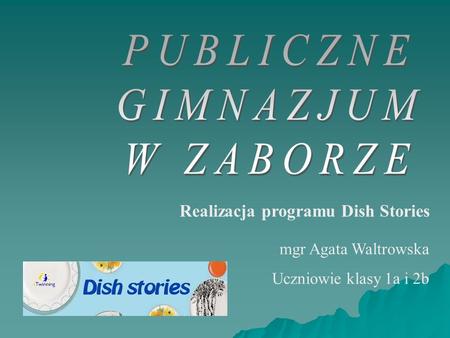 Realizacja programu Dish Stories mgr Agata Waltrowska Uczniowie klasy 1a i 2b.