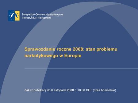 Sprawozdanie roczne 2008: stan problemu narkotykowego w Europie