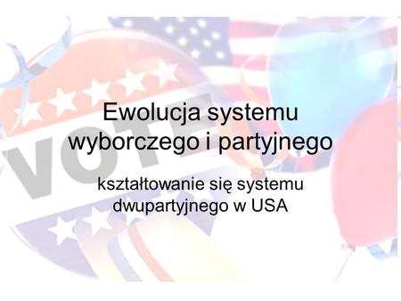 Ewolucja systemu wyborczego i partyjnego