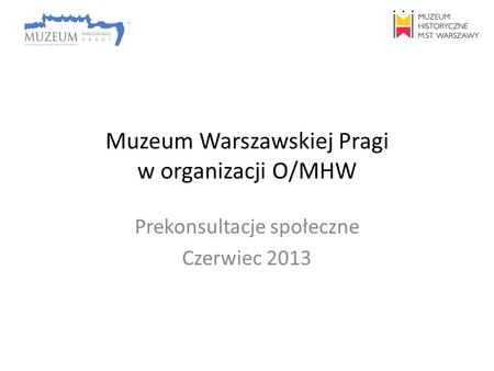Muzeum Warszawskiej Pragi w organizacji O/MHW