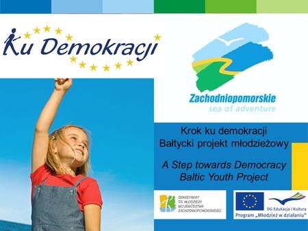 S e a o f a d v e n t u r e Krok ku demokracji Bałtycki projekt młodzieżowy A Step towards Democracy Baltic Youth Project.