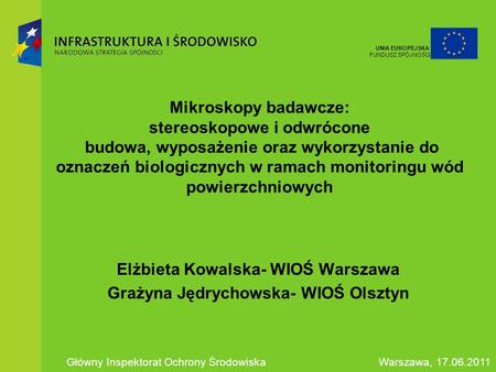 Elżbieta Kowalska- WIOŚ Warszawa Grażyna Jędrychowska- WIOŚ Olsztyn