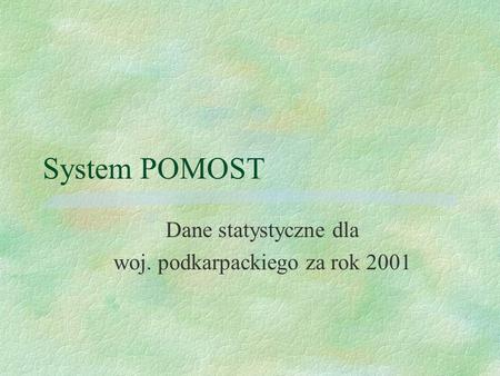 System POMOST Dane statystyczne dla woj. podkarpackiego za rok 2001.