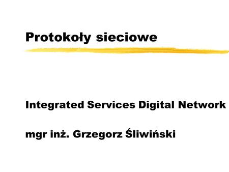 Integrated Services Digital Network mgr inż. Grzegorz Śliwiński