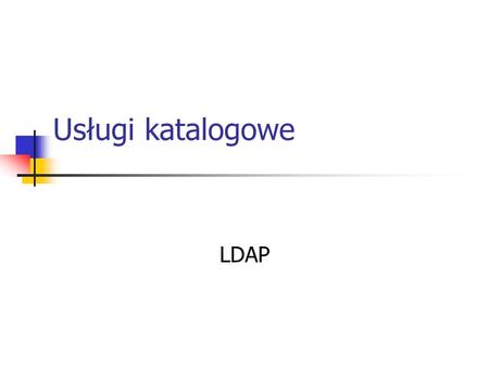 Usługi katalogowe LDAP.