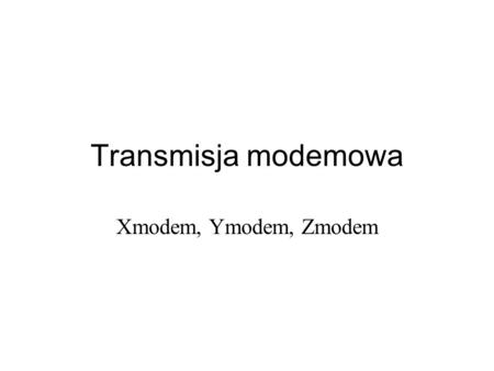 Transmisja modemowa Xmodem, Ymodem, Zmodem.