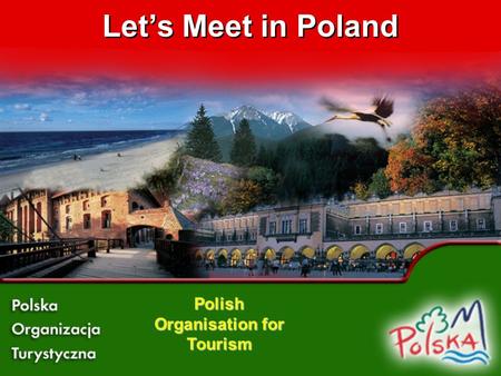 Lets Meet in Poland Polish Organisation for Tourism.