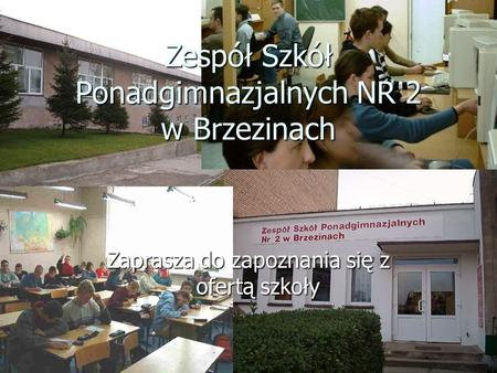 Zespół Szkół Ponadgimnazjalnych NR 2 w Brzezinach Zaprasza do zapoznania się z ofertą szkoły.