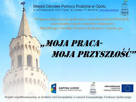Miejski Ośrodek Pomocy Rodzinie w Opolu ul. Armii Krajowej 36, 45-071 Opole, Tel. centrala: /77/ 400 59 50, www.mopr.opole.plwww.mopr.opole.pl Program.