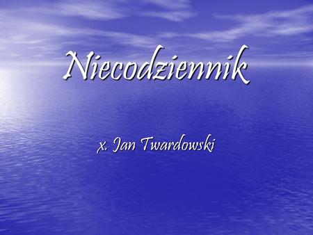 Niecodziennik x. Jan Twardowski.