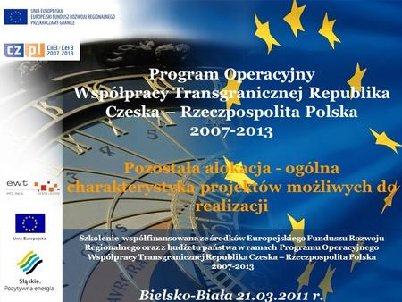 Program Operacyjny Współpracy Transgranicznej Republika Czeska – Rzeczpospolita Polska 2007-2013 Pozostała alokacja - ogólna charakterystyka projektów.