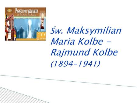 Św. Maksymilian Maria Kolbe - Rajmund Kolbe (1894-1941)