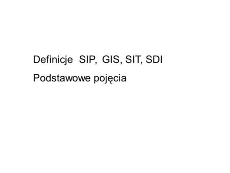 Definicje	SIP,	GIS, SIT, SDI