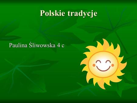 Polskie tradycje Paulina Śliwowska 4 c.