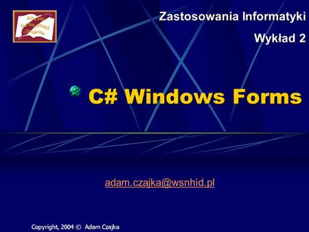 C# Windows Forms Zastosowania Informatyki Wykład 2