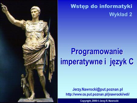 Programowanie imperatywne i język C Copyright, 2006 © Jerzy R. Nawrocki  Wstęp do.