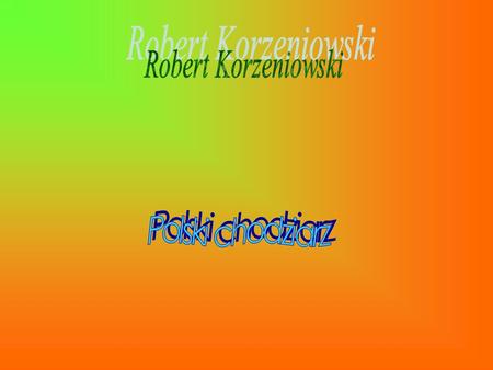 Robert Korzeniowski Polski chodziarz.