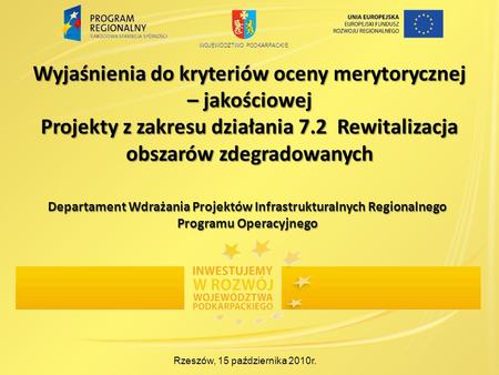 Wyjaśnienia do kryteriów oceny merytorycznej – jakościowej Projekty z zakresu działania 7.2 Rewitalizacja obszarów zdegradowanych Rzeszów, 15 października.