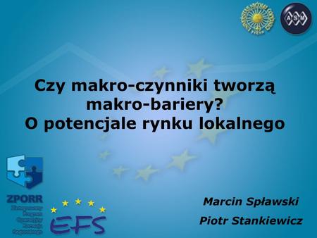 Czy makro-czynniki tworzą makro-bariery? O potencjale rynku lokalnego Marcin Spławski Piotr Stankiewicz.