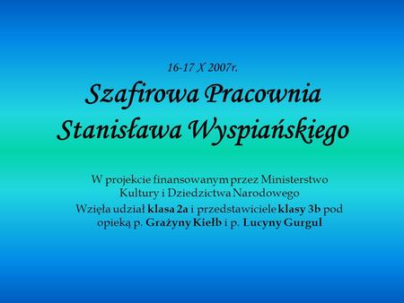 16-17 X 2007r. Szafirowa Pracownia Stanisława Wyspiańskiego