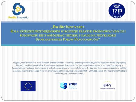 Projekt ProBiz Innovatio. Rola zrzeszeń przedsiębiorstw w rozwoju praktyk proinnowacyjnych i budowaniu sieci współpracy biznesu i nauki na przykładzie.