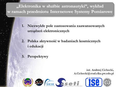 Elektronika w służbie astronautyki, wykład w ramach przedmiotu Internetowe Systemy Pomiarowe inż. Andrzej Cichocki, 1.Niezwykłe.