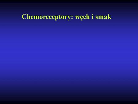 Chemoreceptory: węch i smak