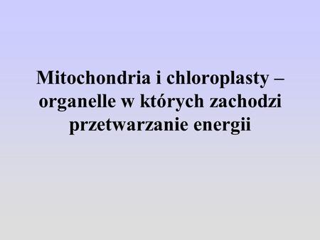 Mitochondria i chloroplasty to duże struktury widoczne w mikroskopie świetlnym