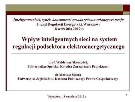 Inteligentne sieci, rynek, konsument i zasada zrównoważonego rozwoju Urząd Regulacji Energetyki, Warszawa 18 września 2012 r. Wpływ inteligentnych sieci.
